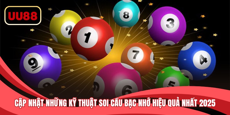 Cập nhật những kỹ thuật soi cầu bạc nhớ hiệu quả nhất 2025