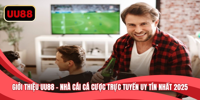 Giới thiệu UU88 - Nhà cái cá cược trực tuyến uy tín nhất 2025