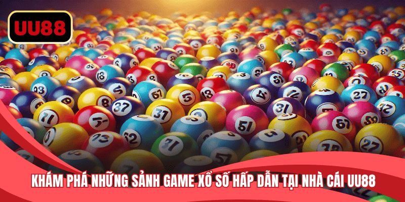 Khám phá những sảnh game xổ số hấp dẫn tại nhà cái
