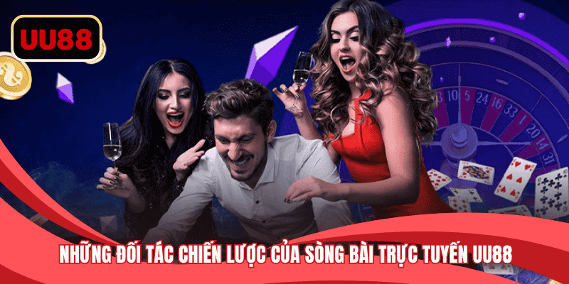 Những đối tác chiến lược của sòng bài trực tuyến